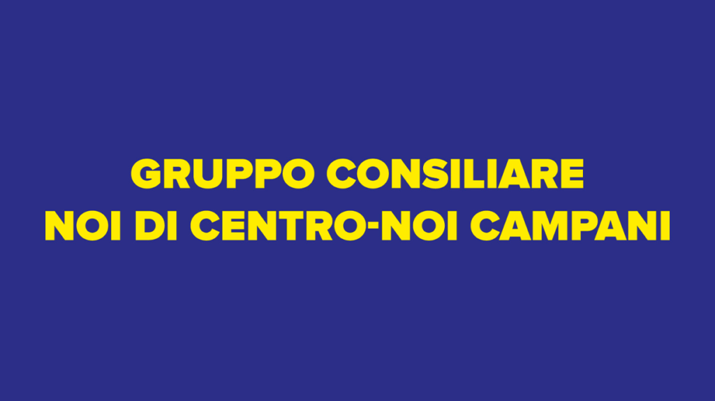 Nasce il gruppo consiliare della Campania 'Noi di Centro-noi Campani'